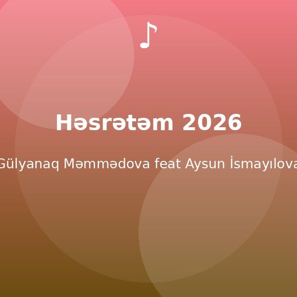 Həsrətəm 2026 — Gülyanaq Məmmədova feat Aysun İsmayılova