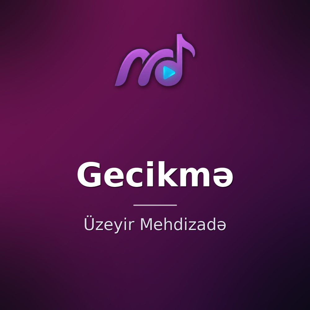 Gecikmə — Üzeyir Mehdizadə