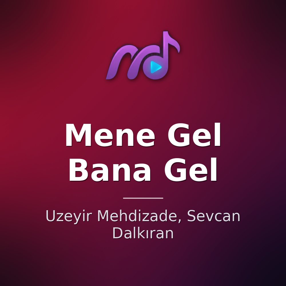 Mene Gel Bana Gel — ﻿Uzeyir Mehdizade, Sevcan Dalkıran