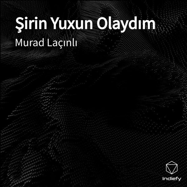 Şirin Yuxun Olaydım — Murad Laçın