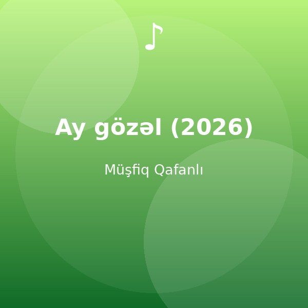 Ay gözəl (2026) — Müşfiq Qafanlı