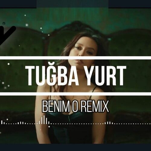 Benim o — Tuğba Yurt